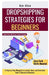 Dropshipping Strategies for Beginners: A Step-by-Step Blueprint to Launch, Grow, and Automate Your E-Commerce Business by Ken Allen