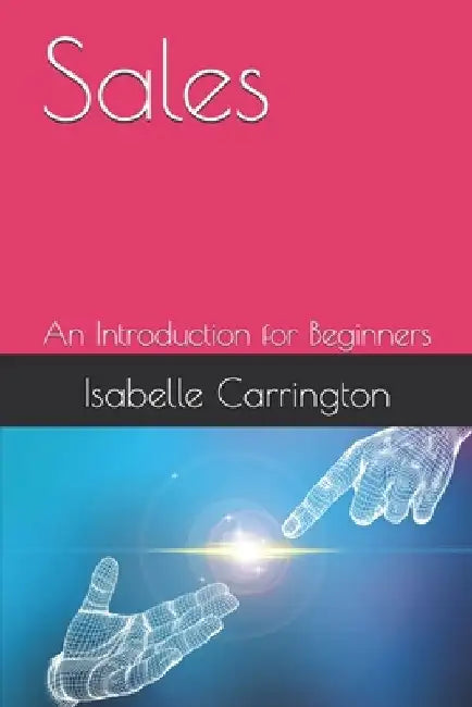Sales: An Introduction for Beginners by Isabelle Carrington