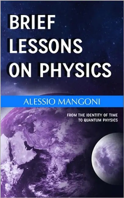Brief lessons on physics: from the identity of time to quantum physics by Mangoni, Alessio