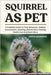 Squirrel as Pet: A Complete Guide To Their Behaviour, Habitat, Conversation, Handling, Maintenance, Feeding, Health Care And Much More. by W. Henderson, John