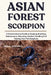 Asian Forest Scorpion: A Comprehensive Guide to Keeping, Breeding, Maintenance, Selecting, Habitat, Handling And Feeding Your Pet Scorpions. by John W. Henderson