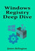 Windows Registry Deep Dive: Configuration, Security, and Recovery by James Relington