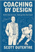 Coaching By Design: Rethink How You Lead...Redesign How You Coach by Dutertre, Scott