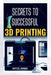 Secrets to Successful 3D Printing by Joyce Jones