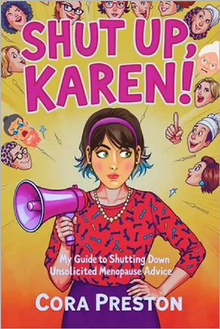Shut Up, Karen!: My Guide to Shutting Down Unsolicited Menopause Advice by Preston, Cora