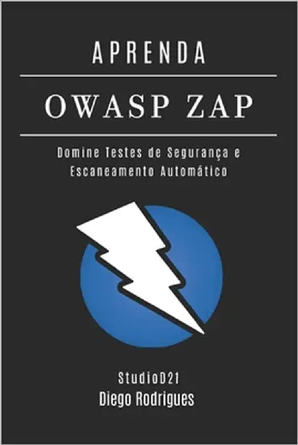 Aprenda Owasp Zap: Domine Testes de Segurança e Escaneamento Automático by Smart Tech Content, Studiod21