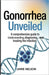 Gonorrhea Unveiled: A Comprehensive Guide to Understanding, Diagnosing, and Treating the Infection by Jamie Nelson