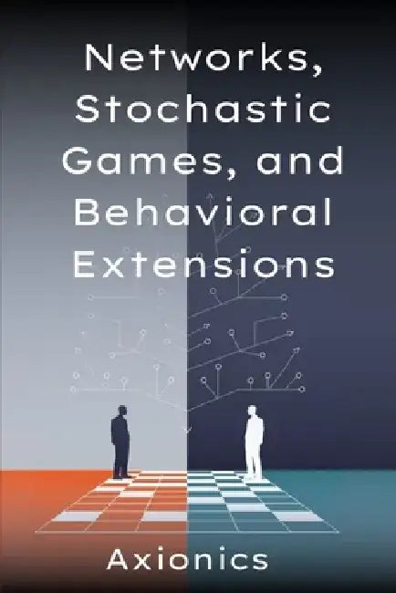 Networks, Stochastic Games, and Behavioral Extensions: (Network formation, congestion games, Markov decision processes, behavioral deviation, level-k by Axionics Ltd
