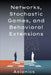 Networks, Stochastic Games, and Behavioral Extensions: (Network formation, congestion games, Markov decision processes, behavioral deviation, level-k by Axionics Ltd