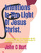 Intentions In The Light Of Jesus Christ.: A Consideration of Matthew 5: 21 - Matthew 7: 23; the Teachings of the Sermon on the Mount. by John Connell Burt Bth Ba
