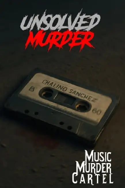 The Unsolved Murder of Chalino Sánchez: Music, Murder, and the Cartel Connection by Ricky Indrawan