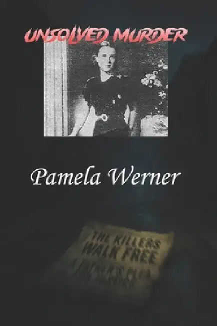 The Unsolved Murder of Pamela Werner: A Brutal Killing in 1937 Peking: A True Crime Investigation into the Dark Secrets of Beijing's Expat Elite by Ricky Indrawan