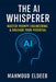 The AI Whisperer: Master Prompt Engineering & Unleash Your Potential: Your Human Guide to Boosting Productivity, Igniting Creativity, and Future-Proof by Mahmoud Eldeeb