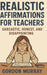Realistic Affirmations for Teachers: A Sarcastic, Tongue-in-Cheek Guide to Surviving the Classroom with a Smile by Gordon Murray
