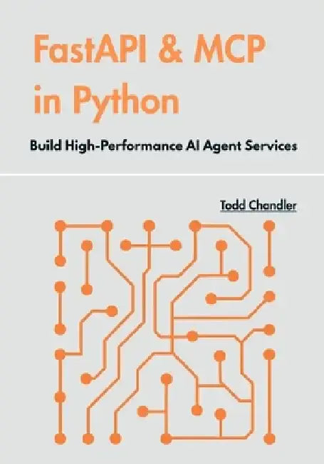 FastAPI & MCP in Python: Build High-Performance AI Agent Services by Todd Chandler