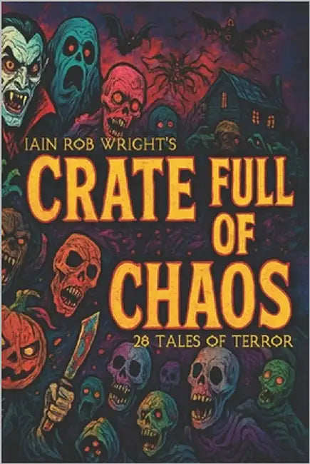 Crate full of Chaos: 28 Tales of Terror by Wright, Iain Rob