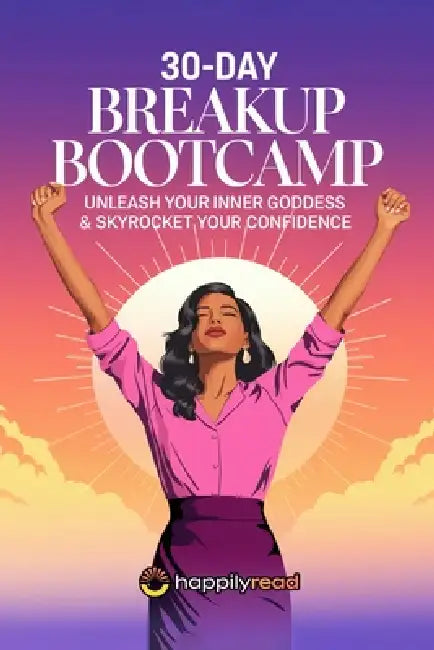 30-Day Breakup Bootcamp: Unleash Your Inner Goddess & Skyrocket Your Confidence by Happily Read