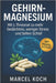 Gehirn-Magnesium Mit L-Threonat zu mehr Gedächtnis, weniger Stress und tiefem Schlaf: Gedächtnis, Konzentration, Stressabbau & erholsamer Schlaf Neuro by Marcel Koch