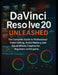 DaVinci Resolve 20 Unleashed: The Complete Guide to Professional Video Editing, Audio Mastery, and Visual Effects Creation for Beginners and Experts by Zeke Farnsworth