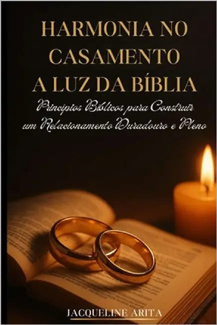 Harmonia No Casamento a Luz Da Bíblia: Principios Biblicos Para Construir Um Relacionamento Duradouro E Pleno by Arita, Jacqueline Ferraz