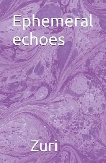 Ephemeral echoes: Random thoughts of a romantic by Zuri Ajayi