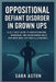 Oppositional defiant disorder in grown ups: A Self-Help Guide to Understanding, Managing, and Overcoming Adult ODD with Real-Life Tools and Strategies by Sara Aston