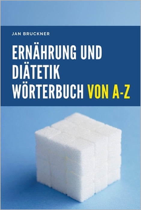 Ernährung und Diätetik - Wörterbuch von A bis Z: Das umfassendes Nachschlagewerk zu Nährstoffen, Diäten und Gesundheit by Jan Bruckner