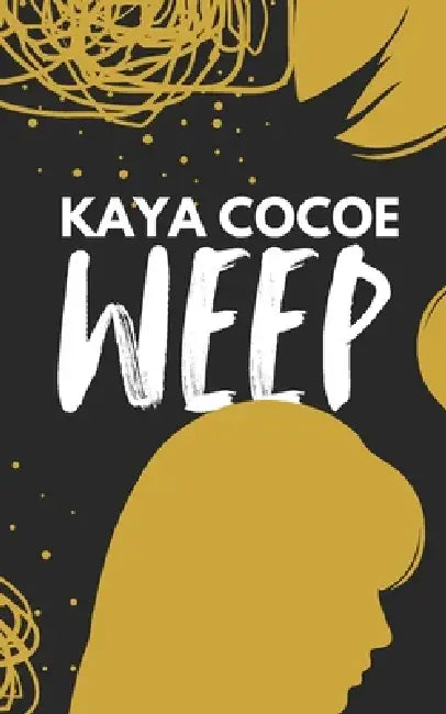 Weep. by Kaya Cocoe