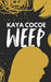 Weep. by Kaya Cocoe