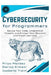 Cybersecurity for Programmers: Secure Your Code, Understand Threats, and Protect Your Stack by Darius Kimani