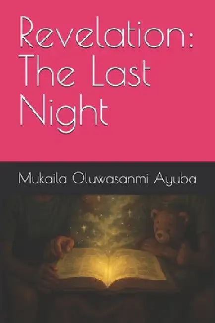 Revelation: The Last Night by Mukaila Oluwasanmi Ayuba