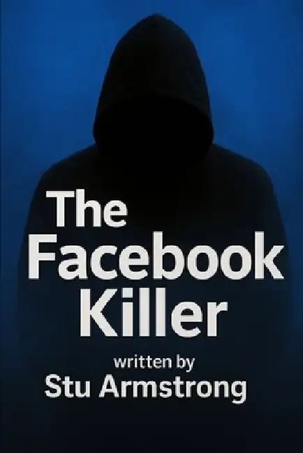 The Facebook Killer by Stu Armstrong