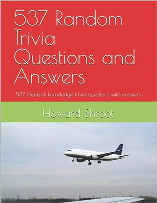 537 Random Trivia Questions and Answers: 537 General knowledge trivia questions with answers by Shroot, Howard