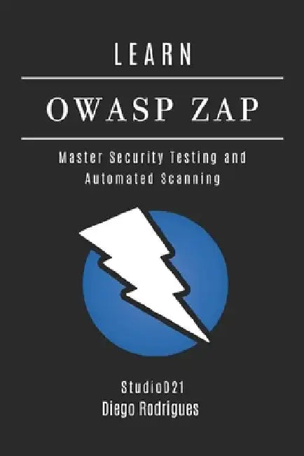Learn Owasp Zap: Master Security Testing and Automated Scanning by Studiod21 Smart Tech Content