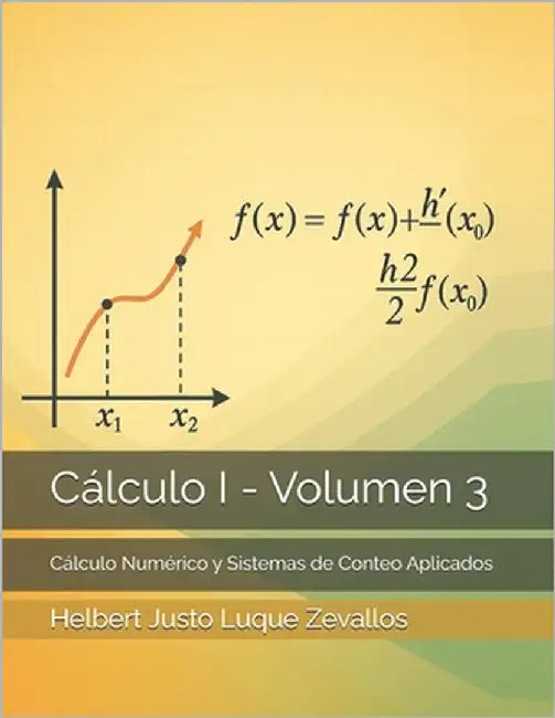 Cálculo I - Volumen 3: Cálculo Numérico y Sistemas de Conteo Aplicados by Luque Zevallos, Helbert Justo