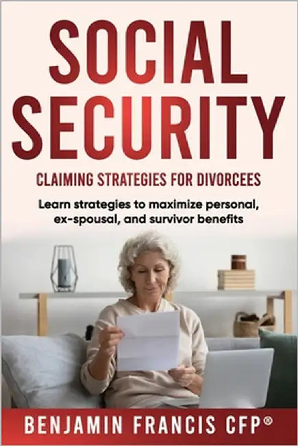 Maximizing Social Security: Claiming Strategies for Divorcees by Francis, Cfp(r) Benjamin L.