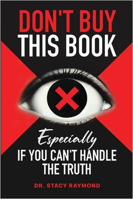 Don't Buy This Book: Especially If You Can't Handle the Truth by Stacy Raymond