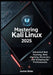 Mastering Kali Linux 2025: Advanced Red Teaming, Web Hacking, Forensics, and Scripting for Professionals by Jordan Blake