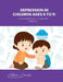 Depression in Children Ages 6 to 9: A Psychological Guide for Parents by Valeria Saenz