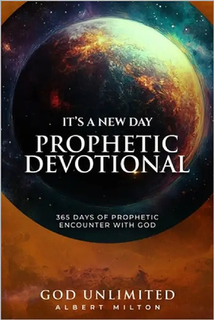 It's A New Day Prophetic Devotional: 365 Days of Prophetic Encounter With God by Milton, Albert