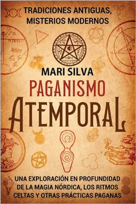Paganismo atemporal: Tradiciones antiguas, misterios modernos - Una exploración en profundidad de la magia nórdica, los ritmos celtas y otras práctica by Ferreyra, Lua