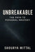 "Unbreakable: The Path to Personal Mastery" 100 laws for self improvement by Shourya Mittal