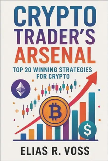 Crypto Trader's Arsenal: Top 20 Winning Strategies for Digital Asset Markets: Master Volatility, On-Chain Signals, and DeFi Opportunities in Bitcoin, by Voss, Elias R.