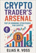 Crypto Trader's Arsenal: Top 20 Winning Strategies for Digital Asset Markets: Master Volatility, On-Chain Signals, and DeFi Opportunities in Bitcoin, by Voss, Elias R.