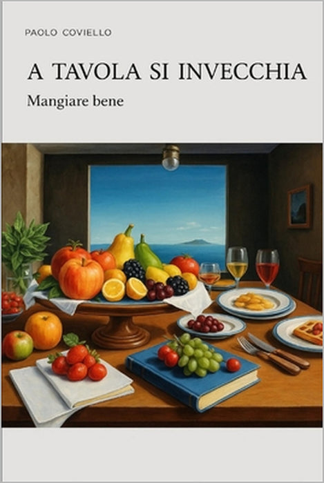 "A tavola si invecchia": Mangiare bene by Paolo Coviello