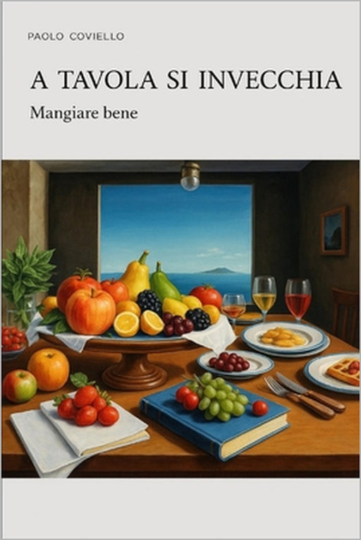"A tavola si invecchia": Mangiare bene by Paolo Coviello