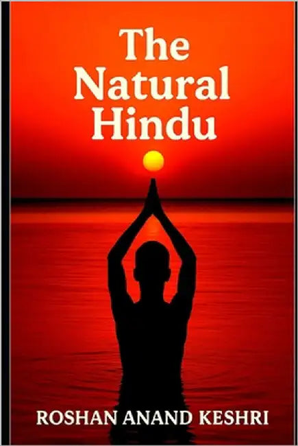The Natural Hindu: Hinduism Beliefs About Nature by Anand Keshri, Roshan
