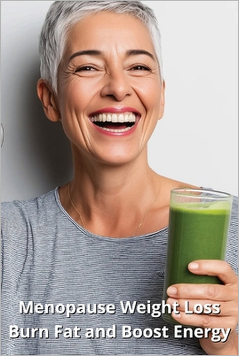 Menopause Weight Loss: Burn Fat and Boost Energy by Karen Harding