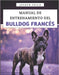 Manual De Entrenamiento Del Bulldog Francés: Cómo criar a un bulldog francés bien educado con amor, risas y un poco de terquedad de bulldog by Joseph Teilo