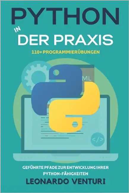 Python in der Praxis: 110+ Übungen zum Programmieren lernen - Geführte Kurse zur Entwicklung Ihrer Python-Kenntnisse by Venturi, Leonardo
